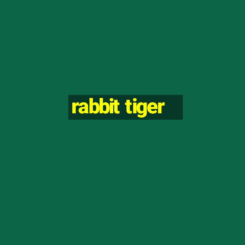 rabbit tiger