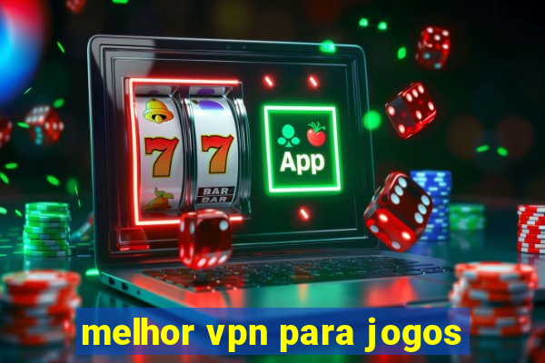 melhor vpn para jogos