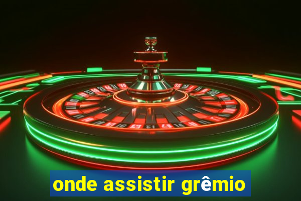 onde assistir grêmio