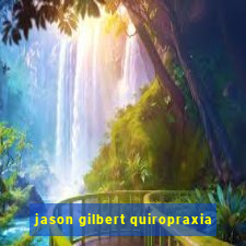 jason gilbert quiropraxia