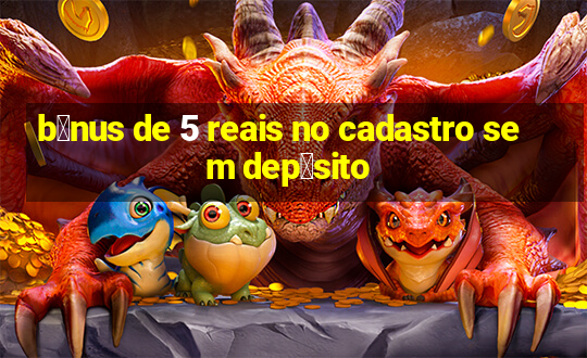 b么nus de 5 reais no cadastro sem dep贸sito