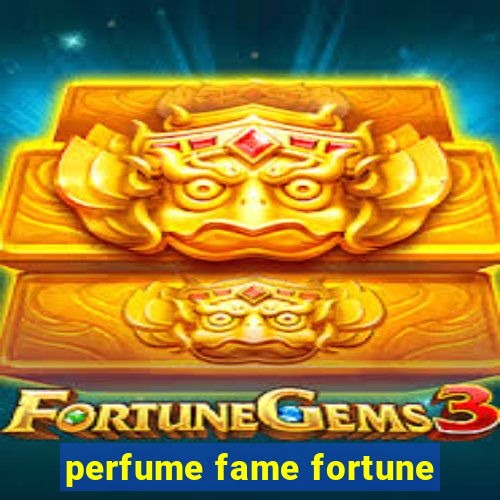 perfume fame fortune