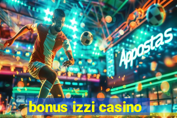 bonus izzi casino