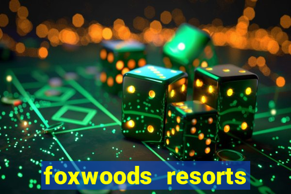 foxwoods resorts and casino