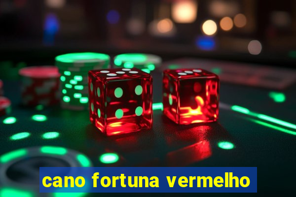 cano fortuna vermelho