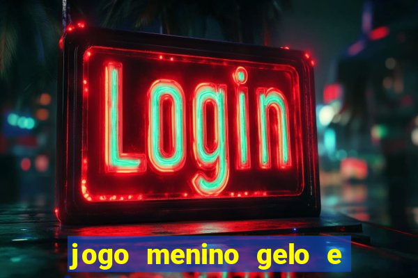 jogo menino gelo e menina lava