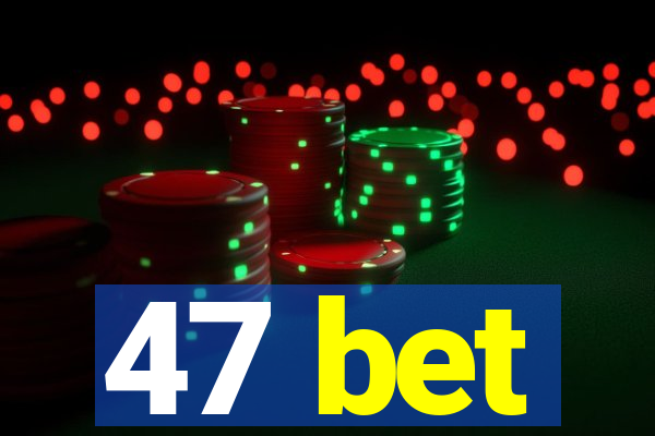 47 bet