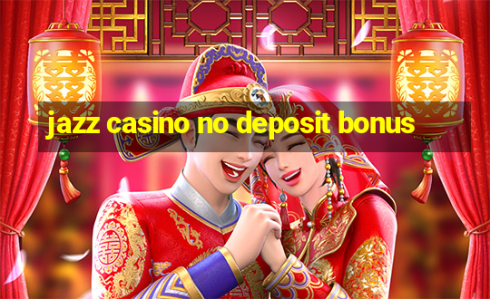 jazz casino no deposit bonus