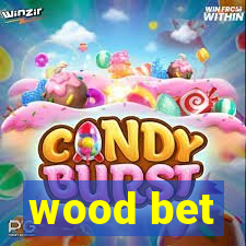 wood bet