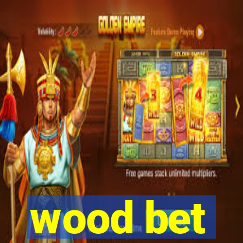 wood bet