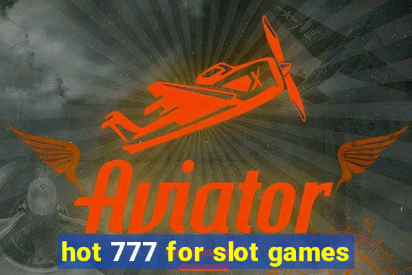 hot 777 for slot games