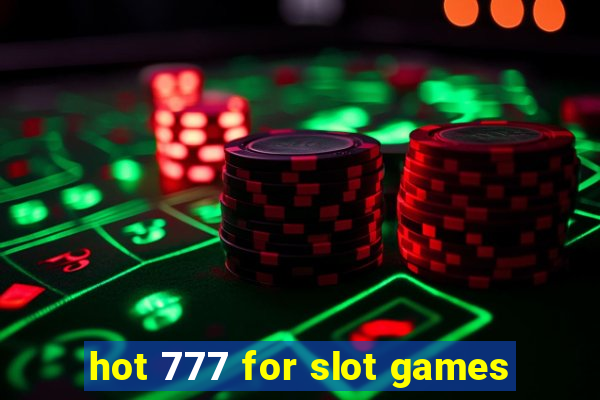 hot 777 for slot games