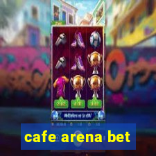 cafe arena bet