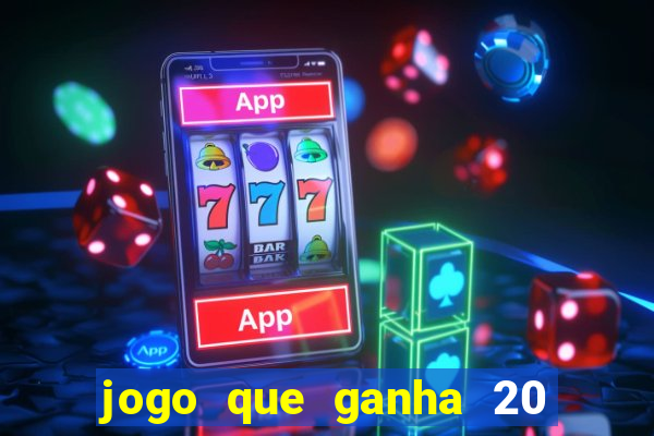 jogo que ganha 20 reais no cadastro