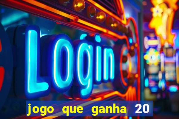 jogo que ganha 20 reais no cadastro