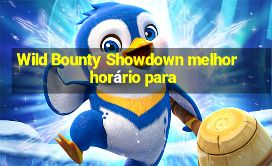 Wild Bounty Showdown melhor horário para