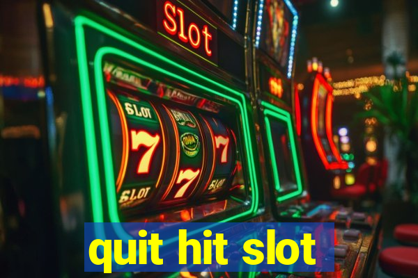 quit hit slot