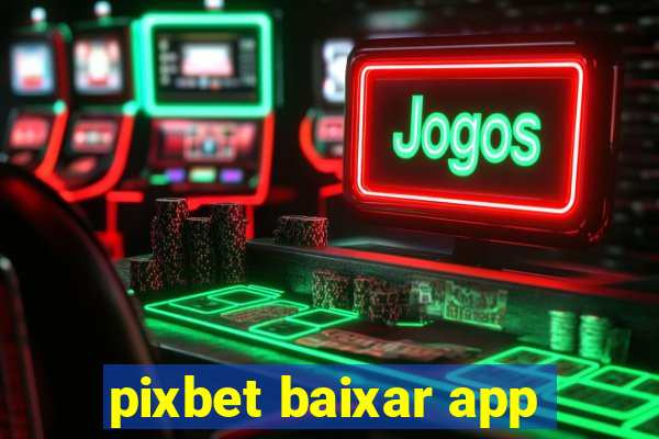 pixbet baixar app