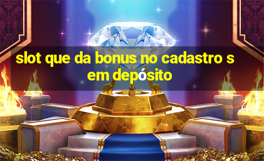 slot que da bonus no cadastro sem depósito