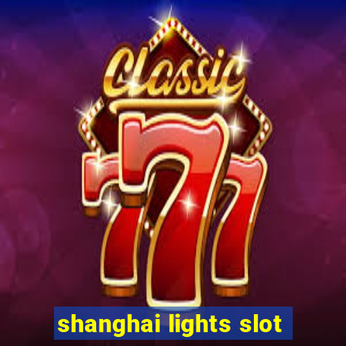 shanghai lights slot