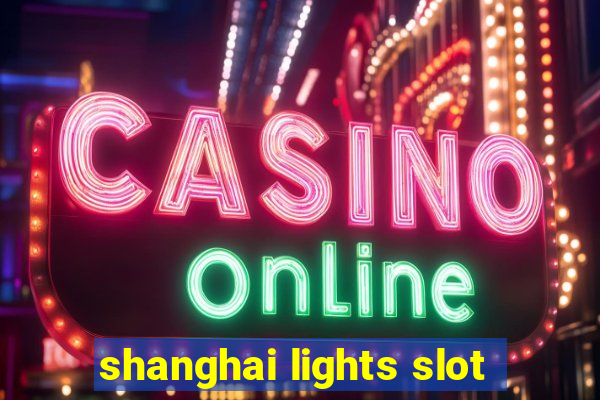 shanghai lights slot