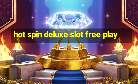 hot spin deluxe slot free play