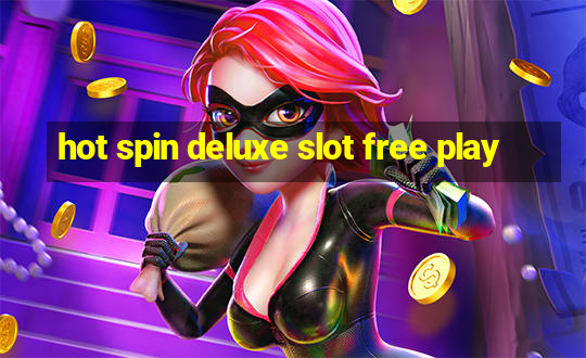 hot spin deluxe slot free play