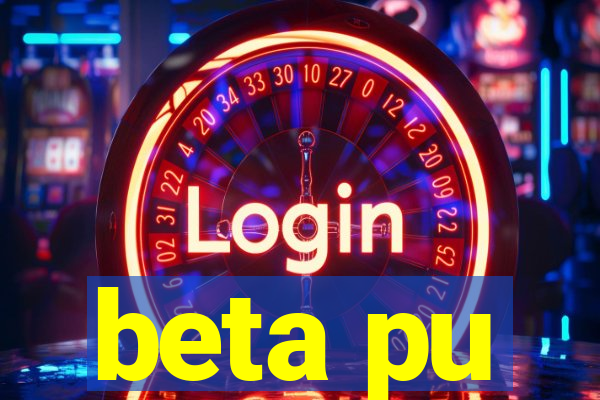 beta pu