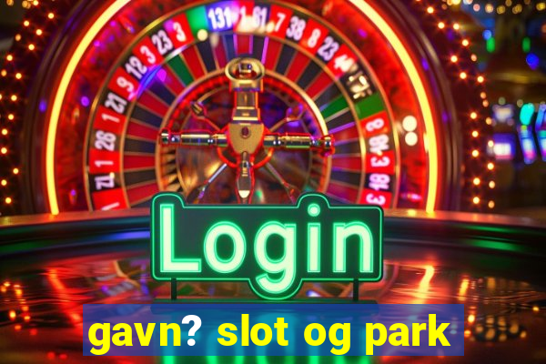 gavn? slot og park