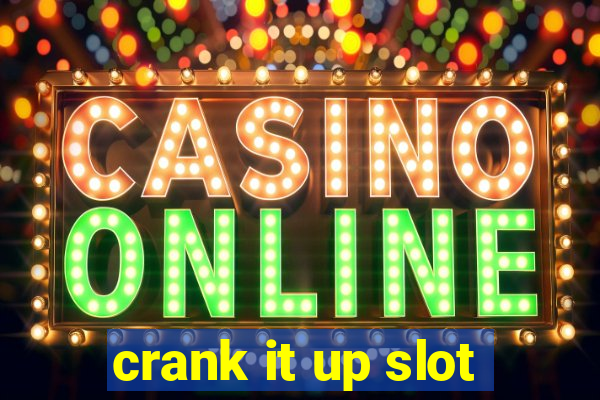 crank it up slot