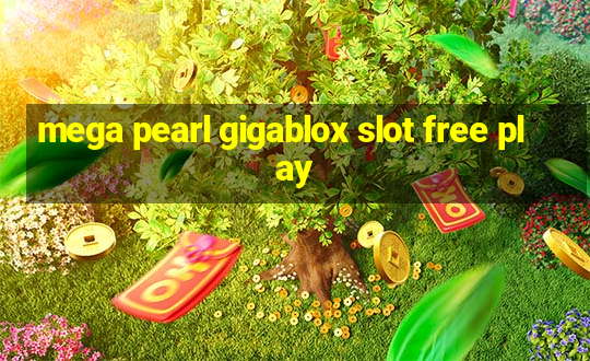 mega pearl gigablox slot free play