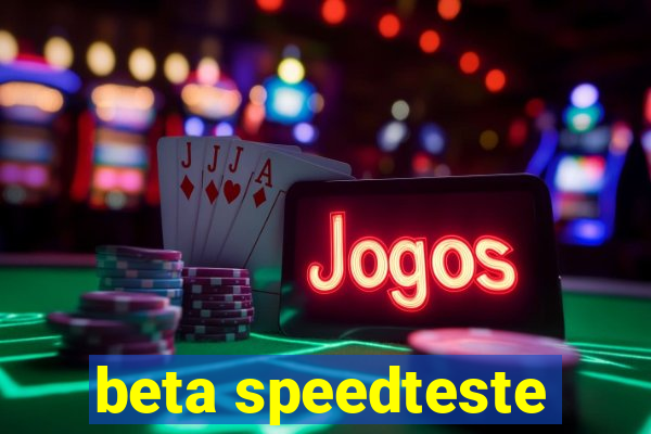 beta speedteste