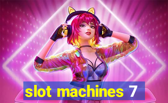 slot machines 7