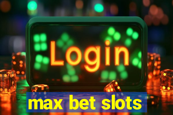 max bet slots