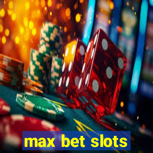 max bet slots