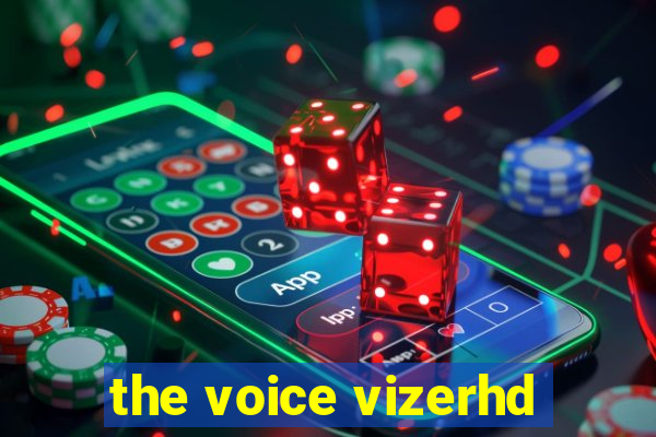 the voice vizerhd