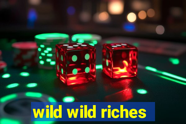 wild wild riches