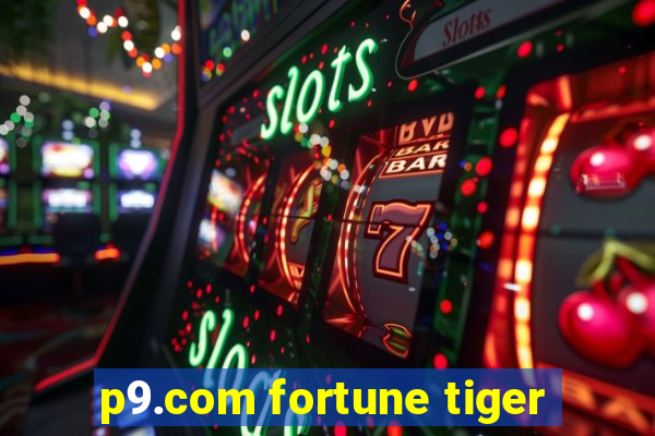 p9.com fortune tiger