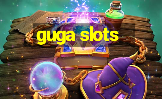 guga slots