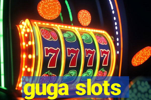 guga slots