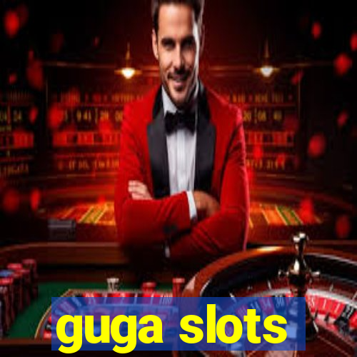 guga slots