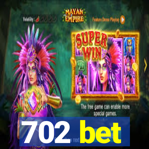 702 bet