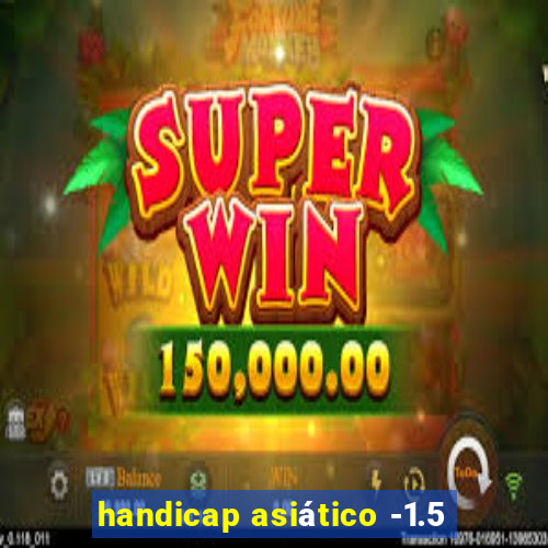 handicap asiático -1.5