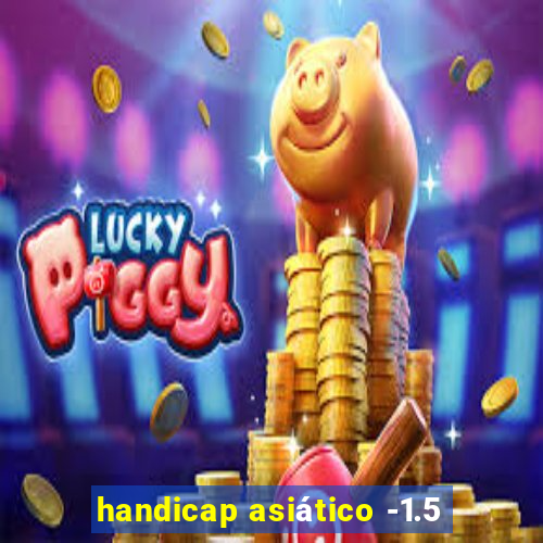 handicap asiático -1.5