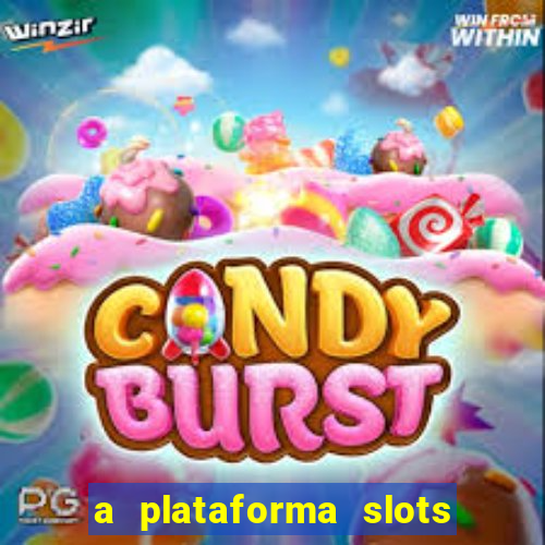 a plataforma slots é confiável