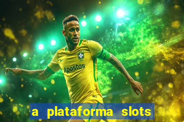 a plataforma slots é confiável