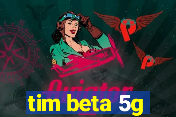 tim beta 5g