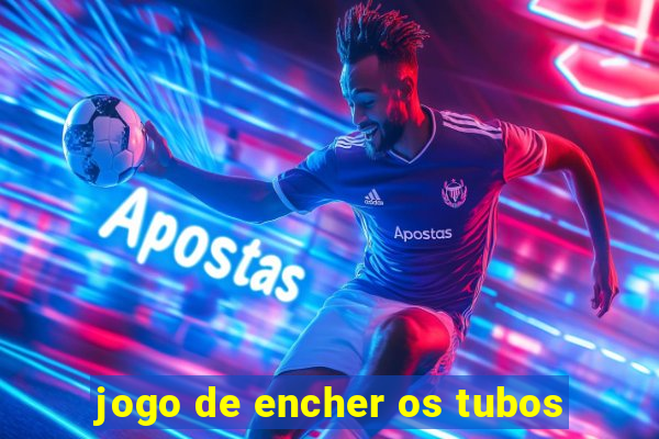 jogo de encher os tubos