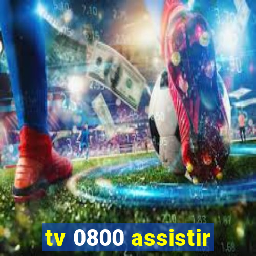 tv 0800 assistir