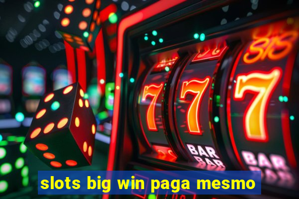 slots big win paga mesmo